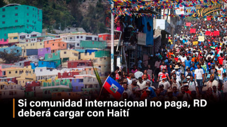 Si Comunidad Internacional No Paga, RD Deberá Cargar Con Haití