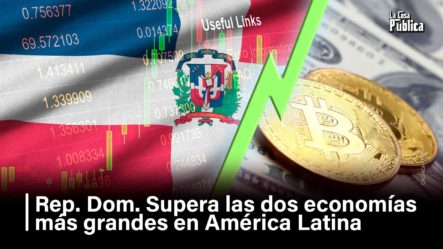 Rep. Dom. Supera Las Dos Economías Más Grandes De América Latina