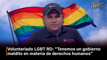 Voluntariado LGBT RD “Tenemos Un Gobierno Maldito En Materia De Derechos Humanos”  – Tu Mañana By Cachicha
