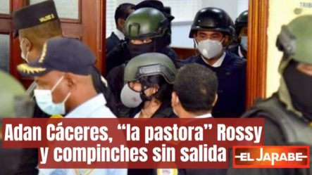 Adan Cáceres, “la Pastora” Rossy Y Compinches Sin Salida | El Jarabe