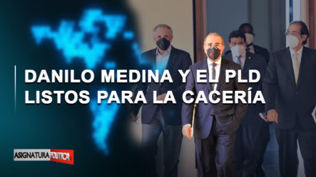 🔴 EN VIVO: Danilo Medina Y El PLD Listos Para La Cacería | Asignatura Política