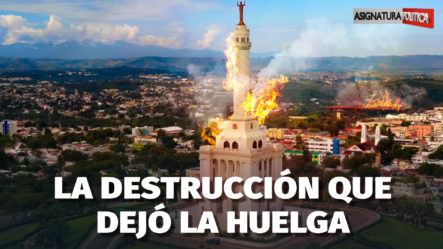 Mira La Destrucción Que Dejó La Huelga Del 25 De Abril En El Cibao