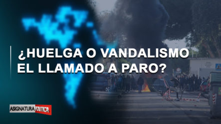 🔴 EN VIVO: ¿Huelga O Vandalismo El Llamado A Paro? | Asignatura Política