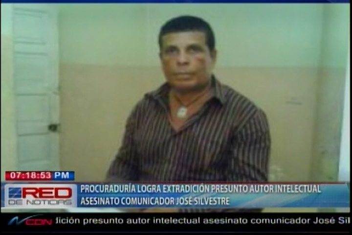 Procuraduría Logra Extradición Del Presunto Autor Intelectual Del Asesinato Del Comunicador José Silvestre