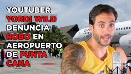 ¡Youtuber Jordi Wild Denuncia En Aeropuerto De Punta Cana Le Robaron Prendas A Su Madre!