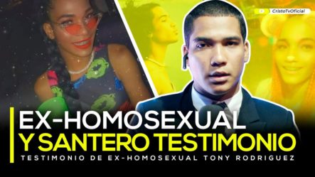 TESTIMONIO DE EX-HOMOSEXUAL Y SANTERO | Tony Rodríguez