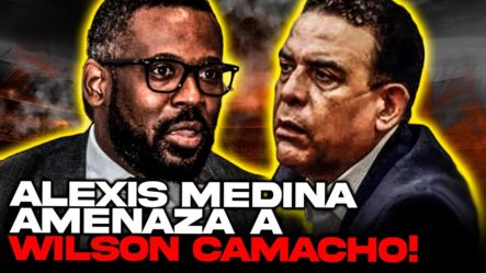 ¡¡Lo Que Hay Detrás De La Amenaza De Alexis Medina A Wilson Camacho!!