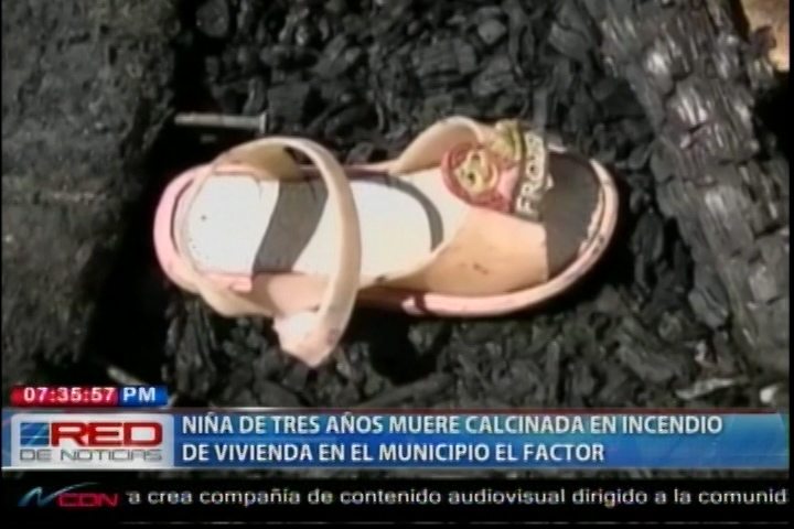 Una Niña De Tres Años Muere Calcinada En Un Incendio En El Municipio El Factor