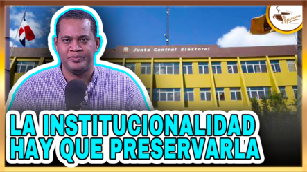 Victor Villanueva: La Institucionalidad De La JCE Hay Que Preservarla | Tu Mañana By Cachicha