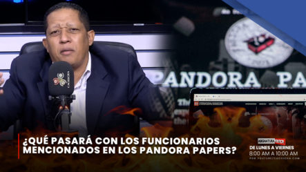 ¿Qué Pasará Con Los Funcionarios Mencionados En Los Pandora Papers? | Asignatura Política