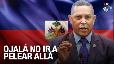 “Ojalá Que No Tenga Que Llegar Una Orden Para Ir A Pelear A Haití” Senador Franklin Romero habla De Esto