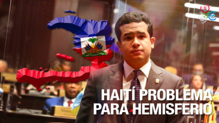 Omar Fernández Dice Haití Se Ha Convertido En Un Problema Para El Hemisferio