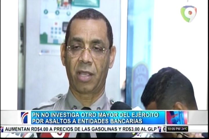 PN Aún No Investiga Al Otro Mayor Del Ejército Por Asalto A Entidades Bancarias