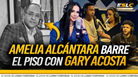 AMELIA ALCANTARA BARRE EL PISO CON GARY ACOSTA DE “ESTO NO ES RADIO” TÚ ESTAS AHÍ POR PENA