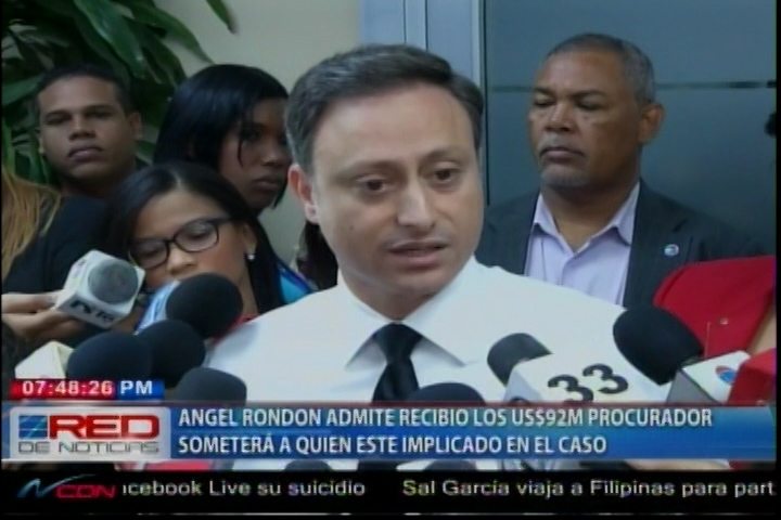 Ángel Rondon Admite Que Recibió Los US$92MM, Procurador Dice Que Someterá A Quién Esté Implicado En El Caso