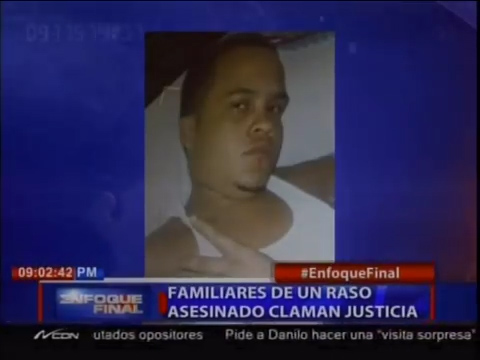 Familiares De Un Raso Asesinado Claman Justicia #Video