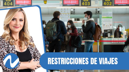 Si Le Interesa Viajar Sepa, ¿Cuáles Son Las Actuales Restricciones Y Protocolos De Viajes? | Nuria Piera