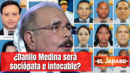 ¿Danilo Medina Será Sociópata E Intocable? | El Jarabe