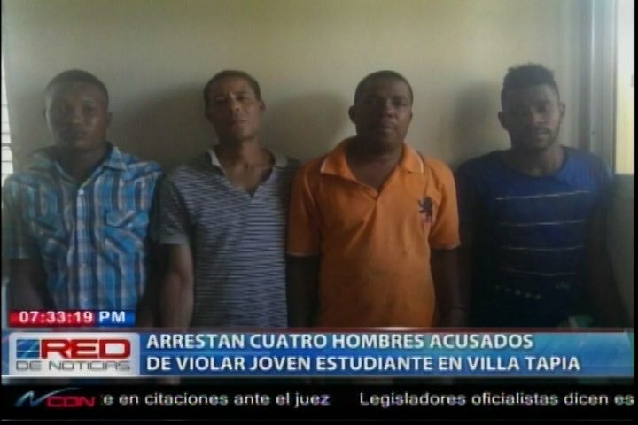 Arrestan Cuatro Hombres Acusados De Violar A Una Joven Estudiante En Villa Tapia