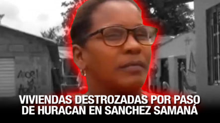 Viviendas Destruidas En Sánchez, Samaná Tras El Paso De Huracán Fiona